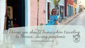 10 Things you should know when traveling to Mexico during pandemic